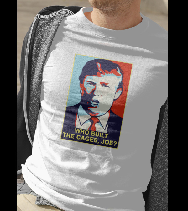 Who Built The Cages Joe Political Pop T-Shirt