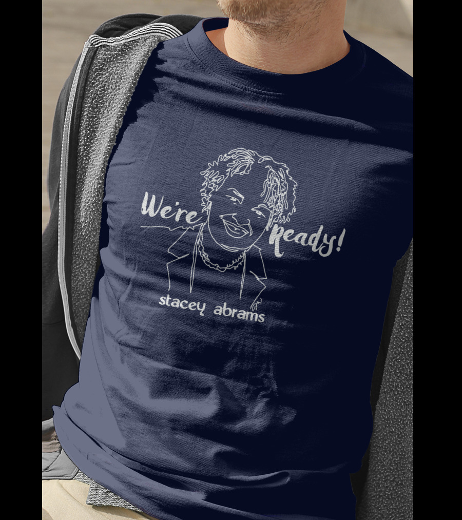 We're Ready Stacey Abrams T-Shirt