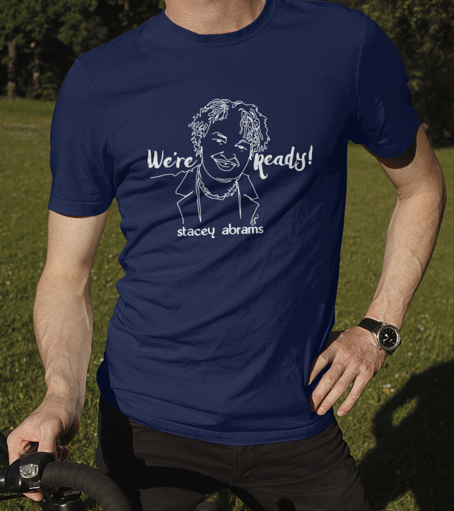 We're Ready Stacey Abrams T-Shirt