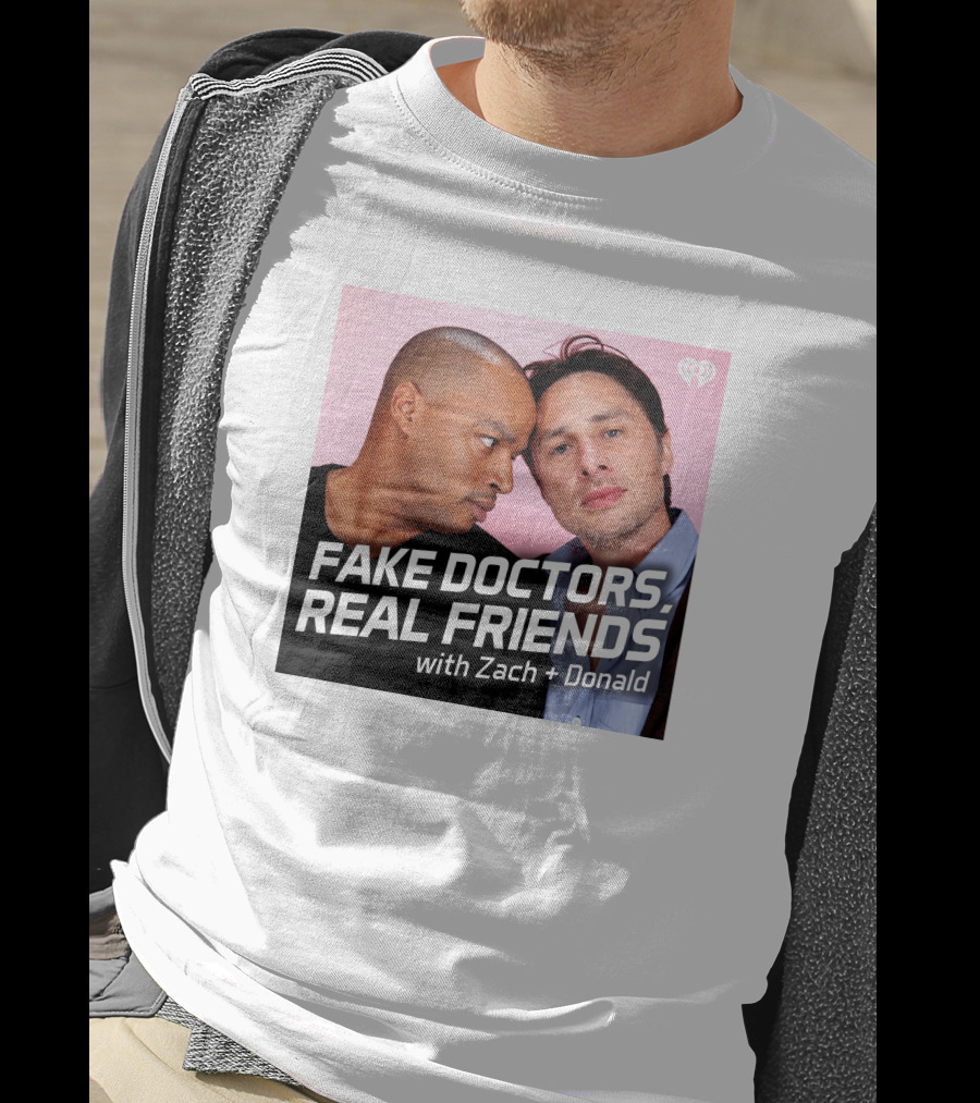 Fake Doctors Real Friends With Zach And Donald Iheart Merch T-Shirt