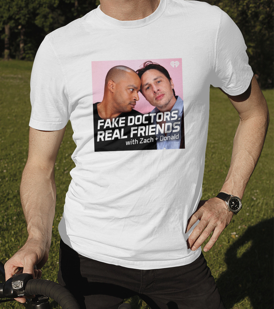 Fake Doctors Real Friends With Zach And Donald Iheart Merch T-Shirt