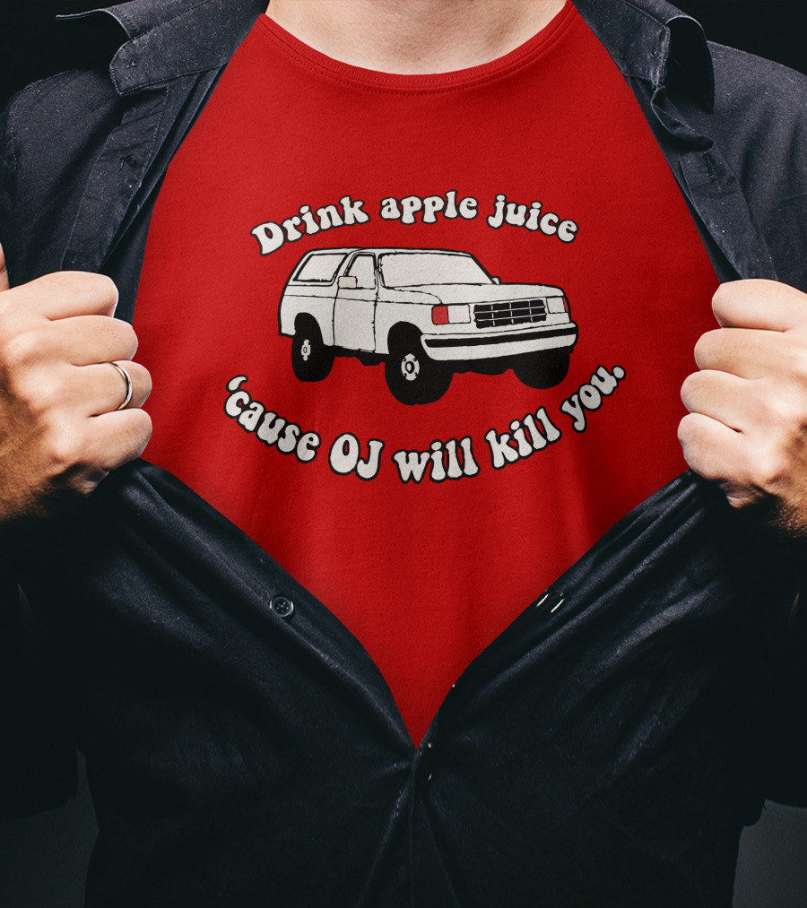 Drink Apple Juice 'Cause OJ Will Kill You Car T-Shirt
