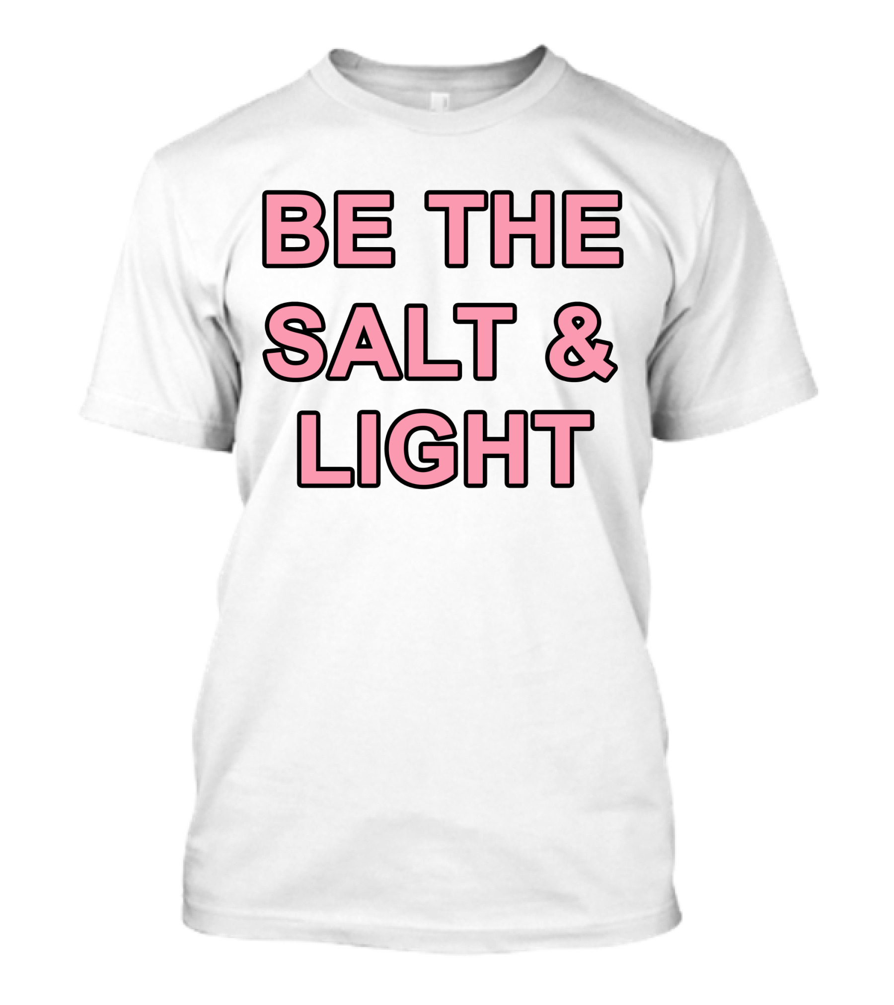 Be The Salt And Light Christian Inspirational Message T-Shirt