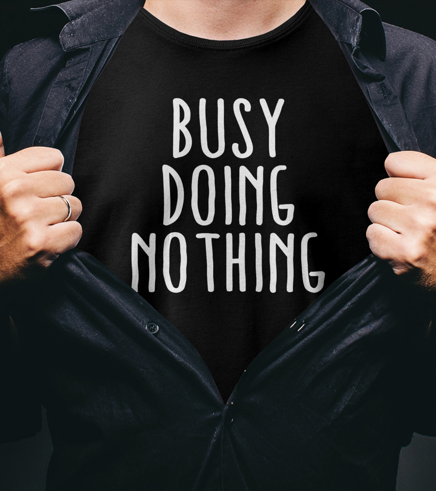 Busy Doing Nothing Casual Lifestyle Mantra T-Shirt