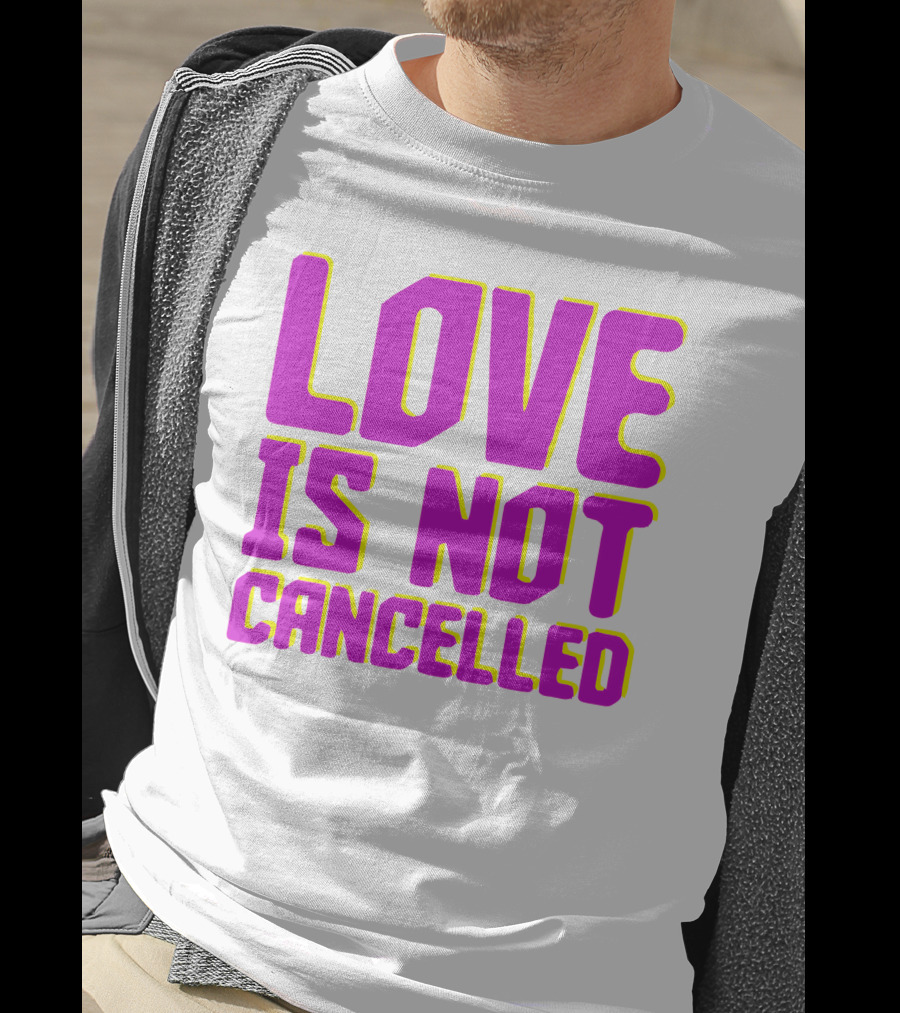 Love Is Not Cancelled Bold Pink T-Shirt