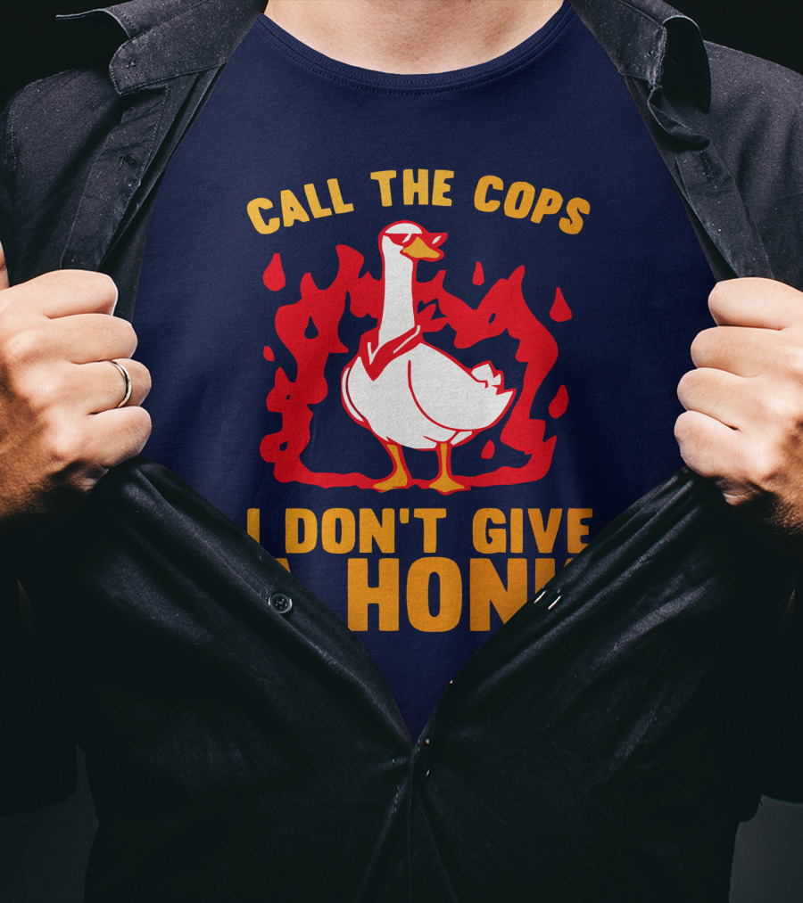 Call The Cops I Don't Give A Honk Goose In Flames T-Shirt