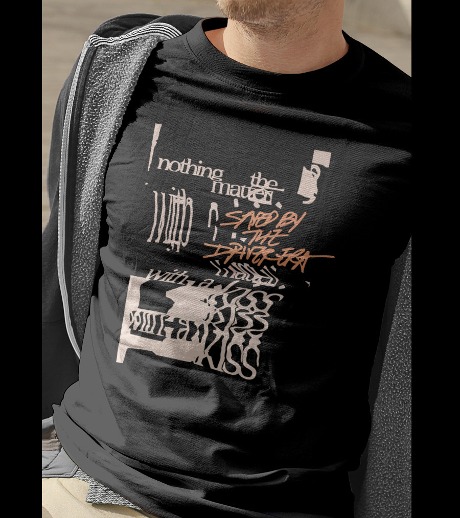 Nothing The Matter Said By The Driver Era With A Wildness T-Shirt