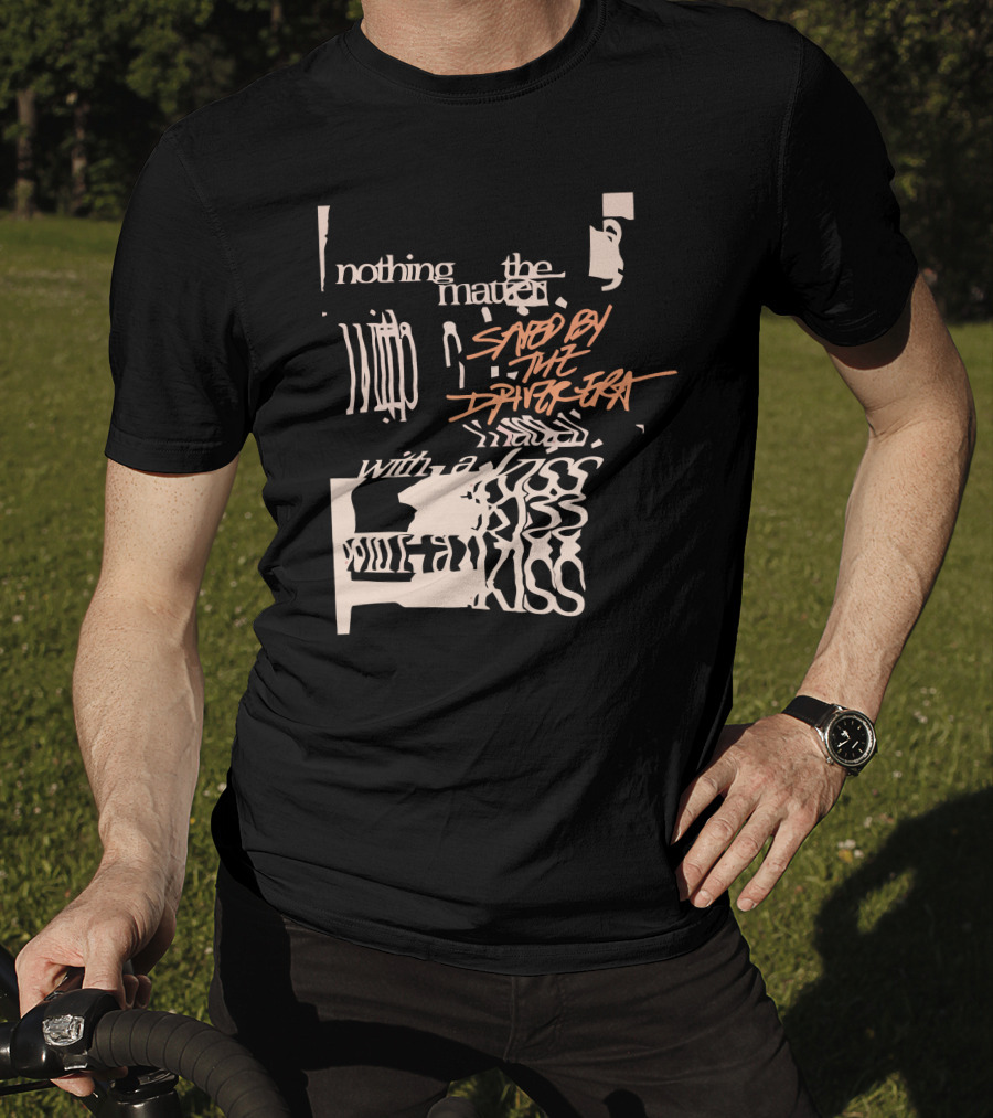 Nothing The Matter Said By The Driver Era With A Wildness T-Shirt