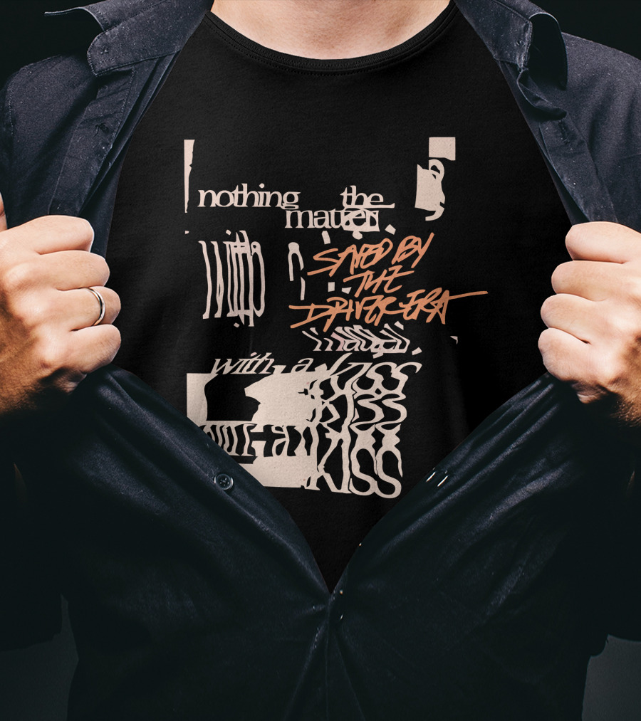 Nothing The Matter Said By The Driver Era With A Wildness T-Shirt