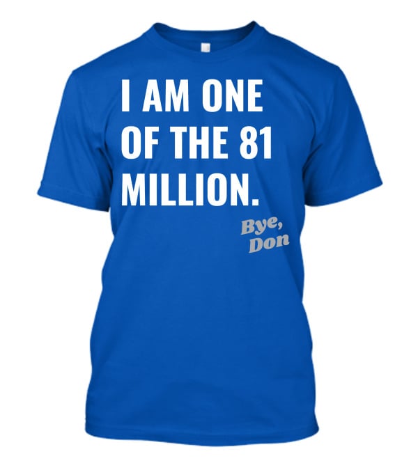 I Am One Of The 81 Million Bye Don T-Shirt