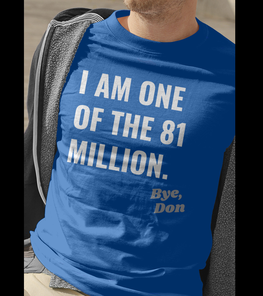 I Am One Of The 81 Million Bye Don T-Shirt