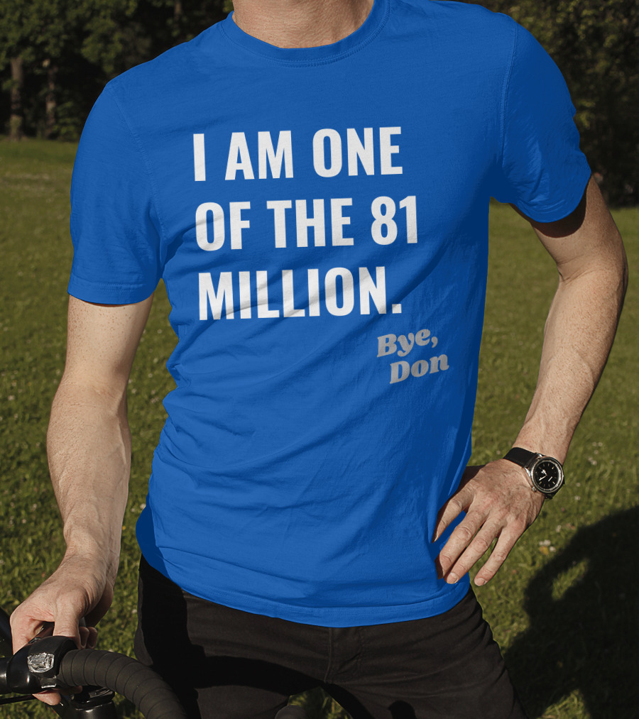 I Am One Of The 81 Million Bye Don T-Shirt