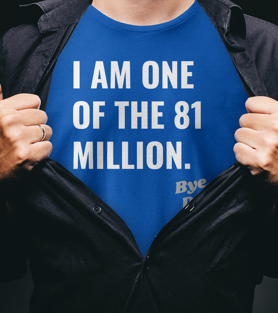 I Am One Of The 81 Million Bye Don T-Shirt