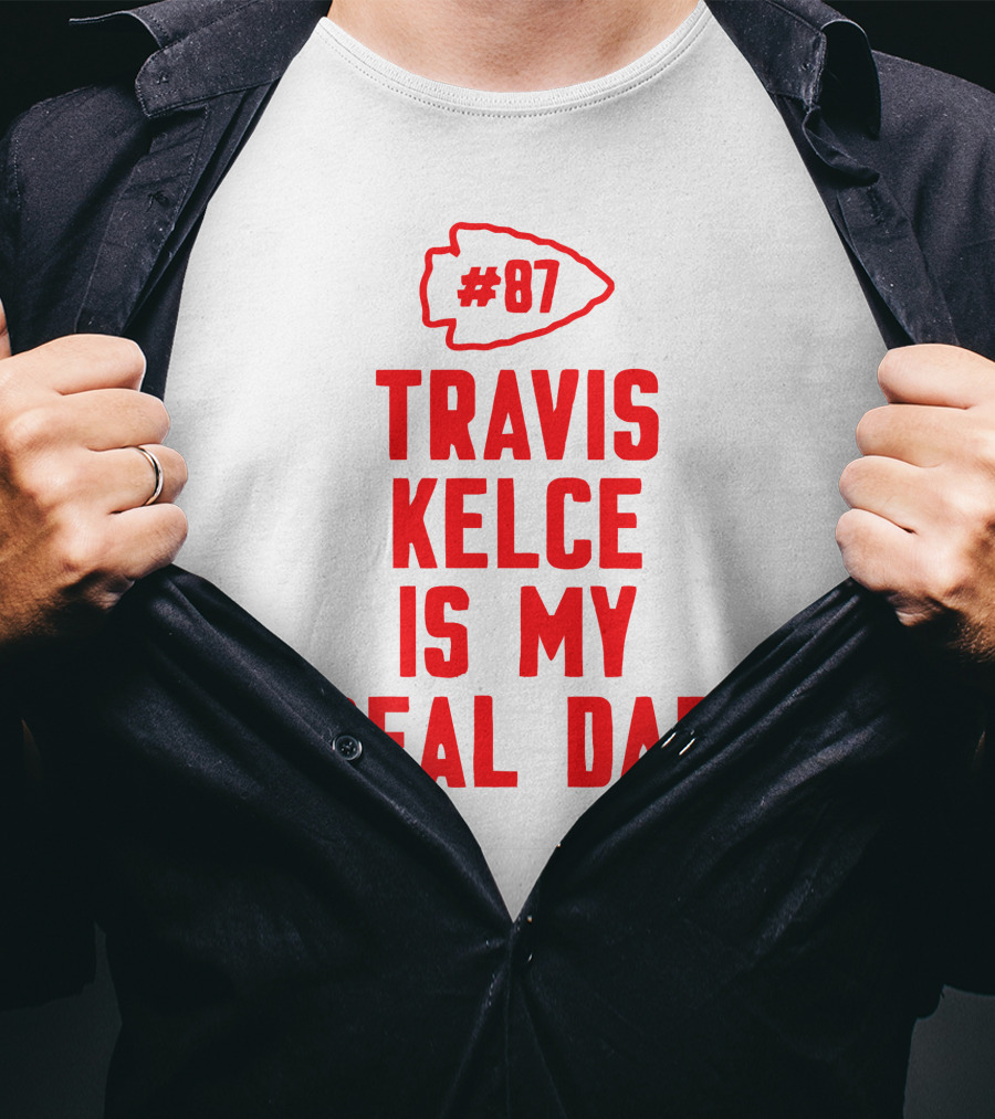87 Travis Kelce Is My Real Dad Chiefs T-Shirt