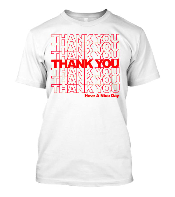 Thank You Have A Nice Day Repeated Text T-Shirt