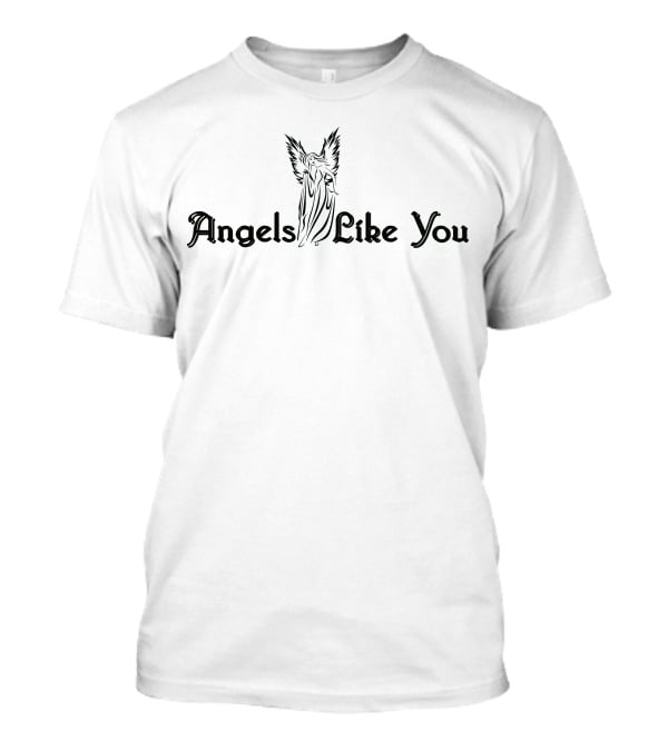 Angels Like You Guardian Angel T-Shirt