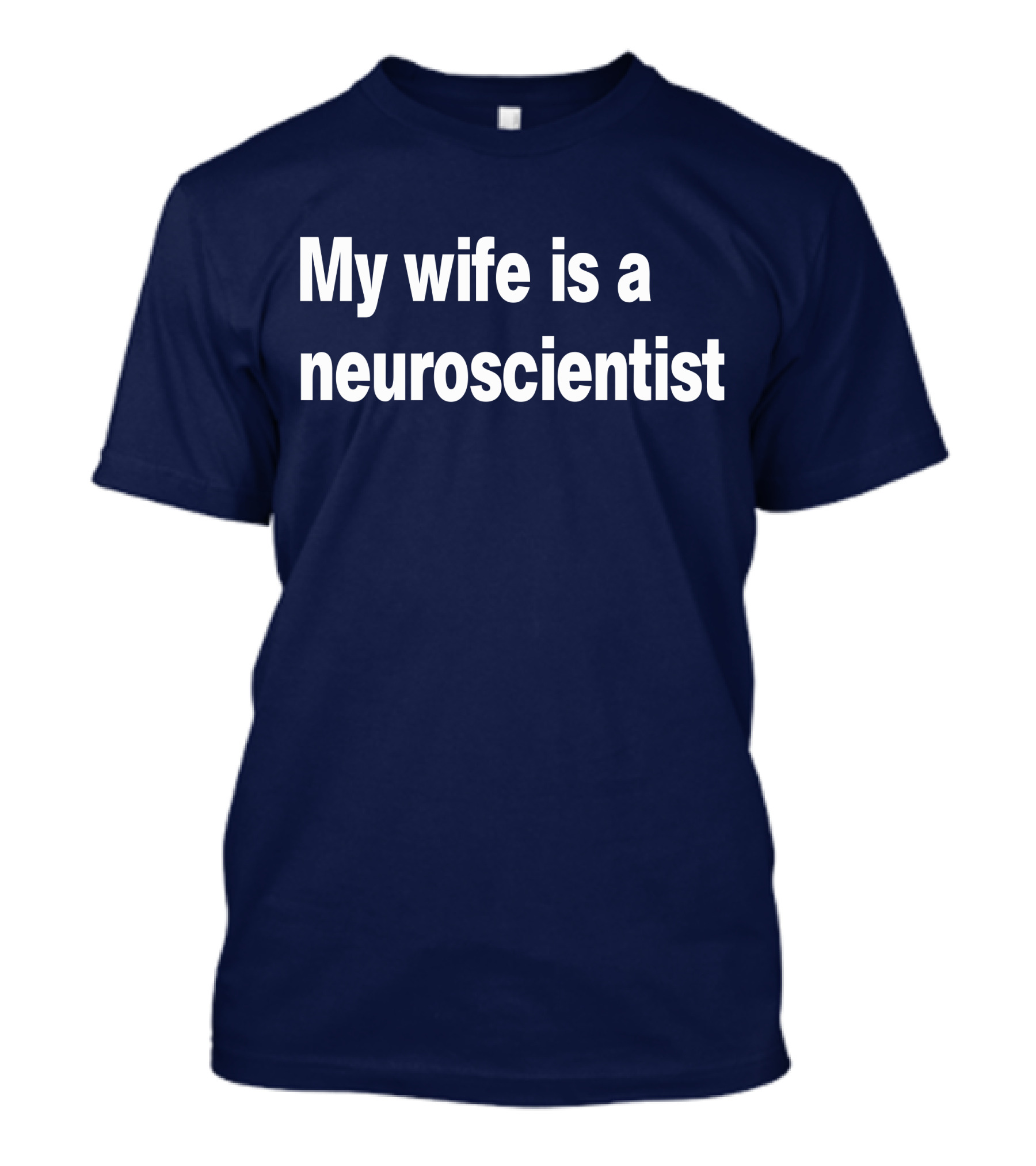 My Wife Is A Neuroscientist T-Shirt