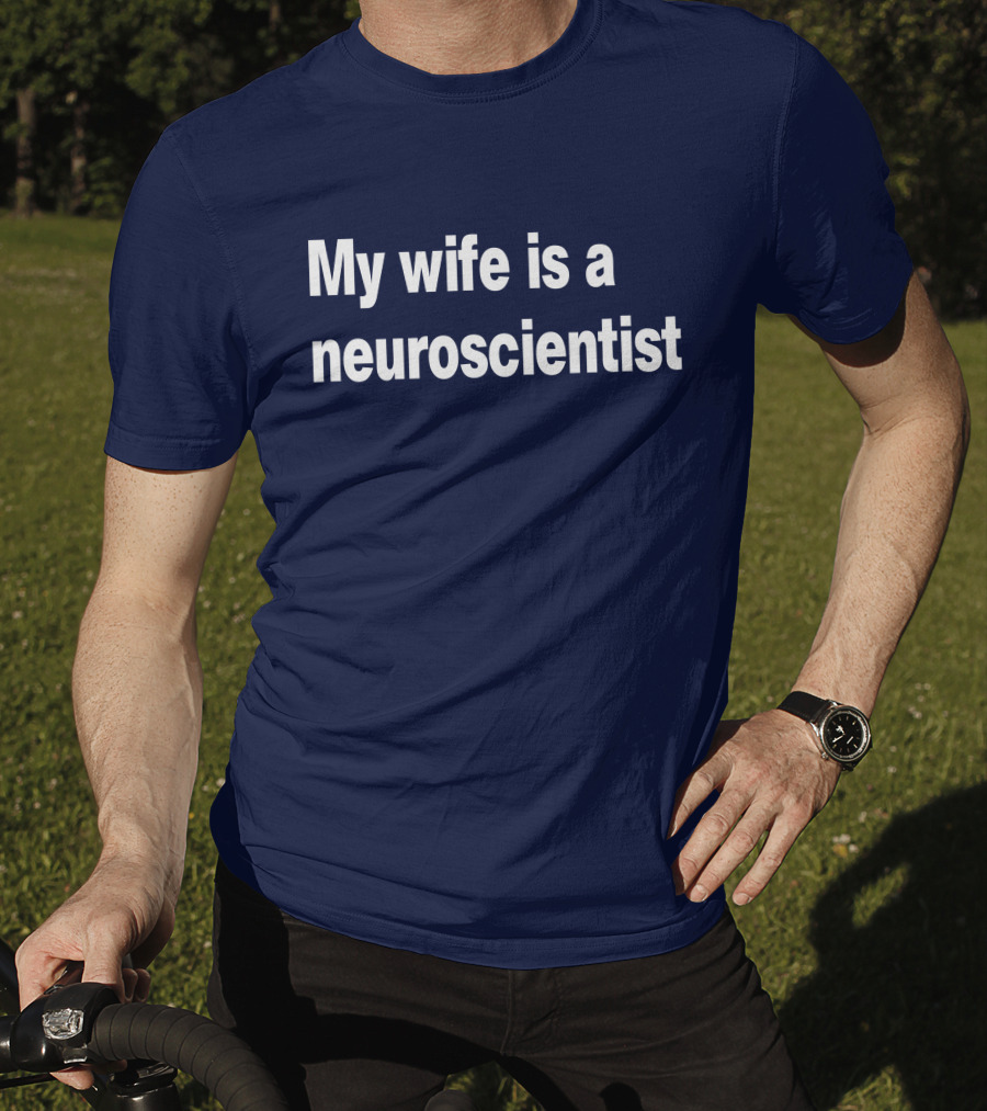 My Wife Is A Neuroscientist T-Shirt