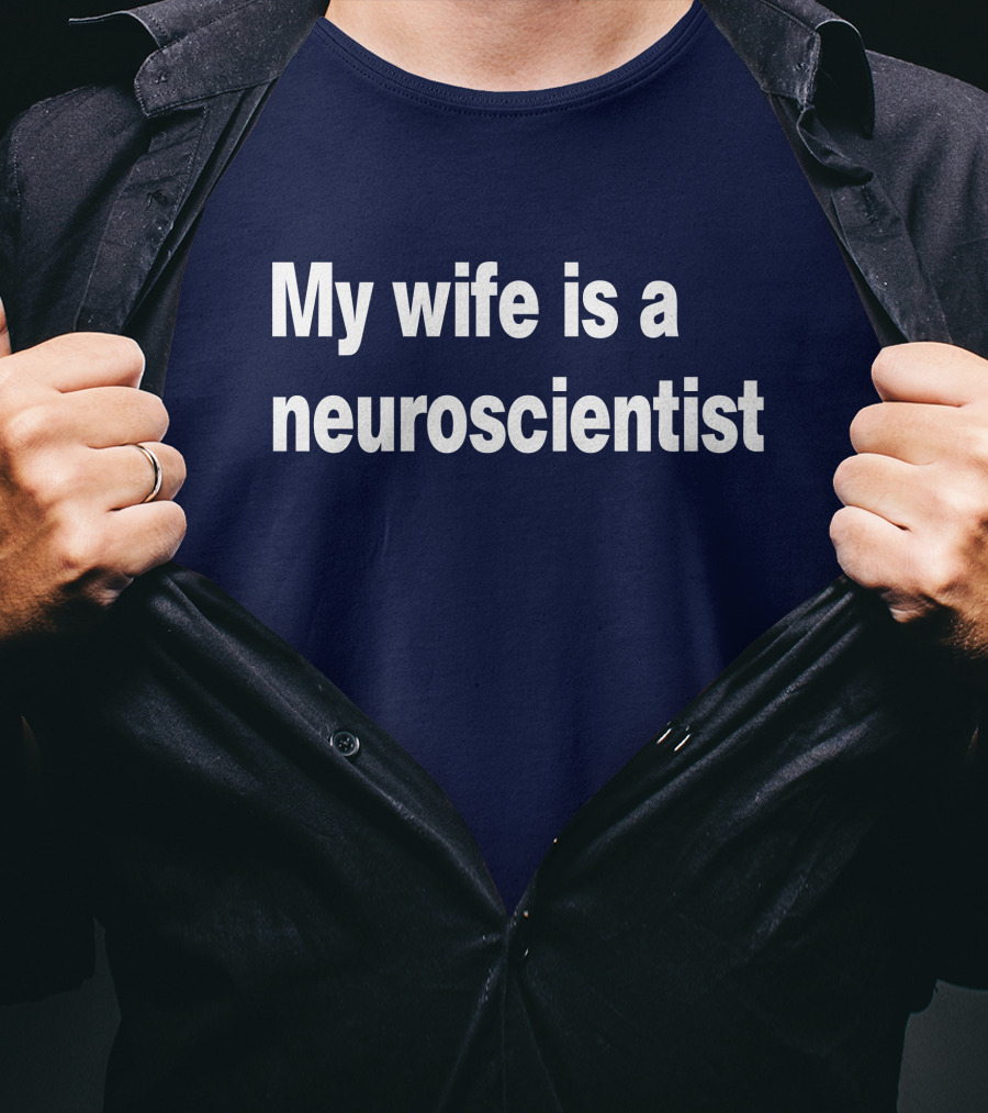 My Wife Is A Neuroscientist T-Shirt