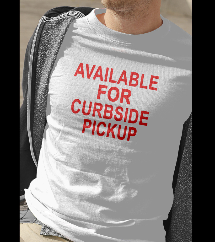 Available For Curbside Pickup T-Shirt