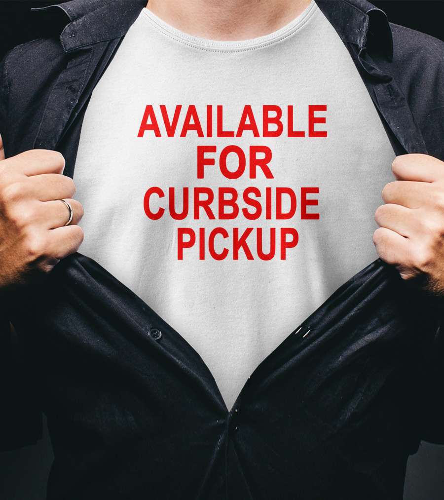 Available For Curbside Pickup T-Shirt