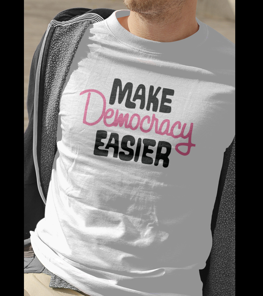 Make Democracy Easier Crooked Media Merch T-Shirt