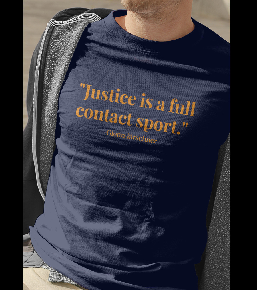 Justice Is A Full Contact Sport - Glenn Kirschner T-Shirt