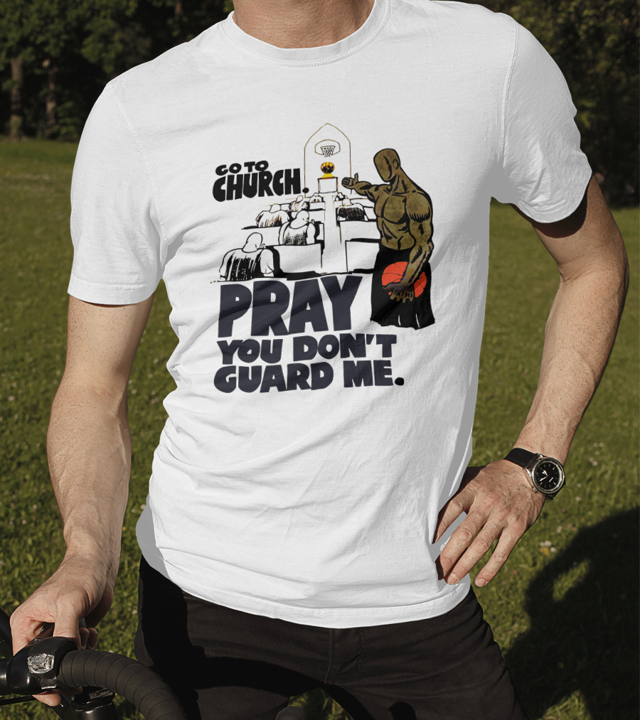 Go To Church Pray You Don't Guard Me Basketball Player T-Shirt
