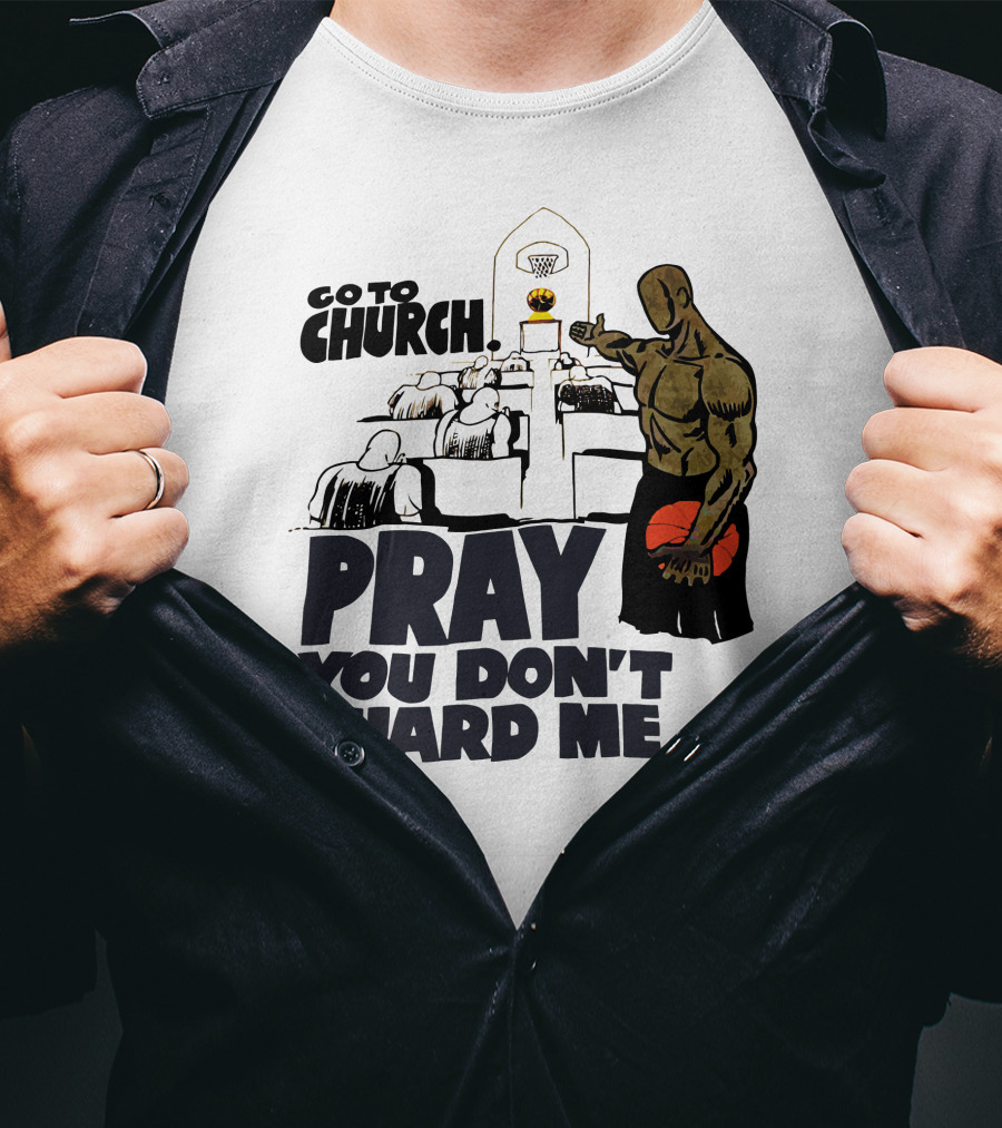 Go To Church Pray You Don't Guard Me Basketball Player T-Shirt