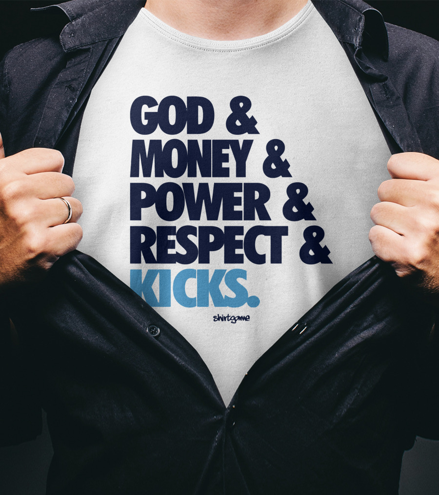 God Money Power Respect Kicks Bold Statement By Shirtgame T-Shirt