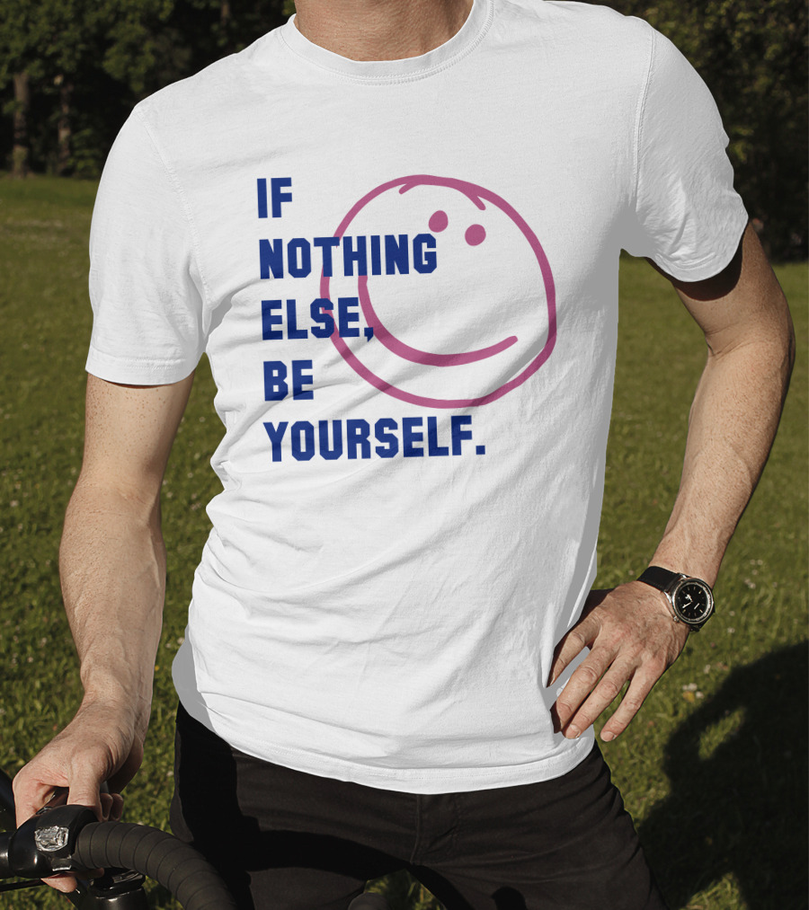 IF NOTHING ELSE BE YOURSELF Parkinson's UK Charity T-Shirt