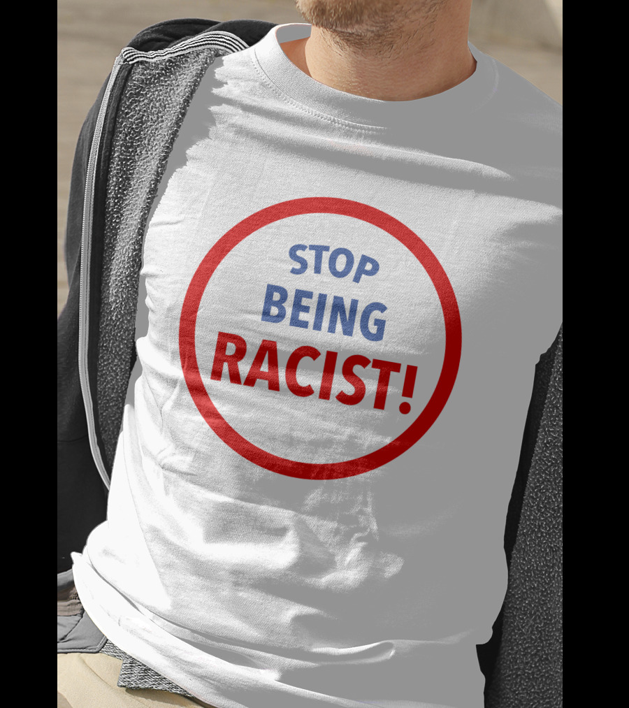 STOP BEING RACIST Red Circle T-Shirt