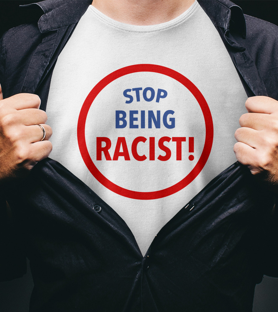 STOP BEING RACIST Red Circle T-Shirt