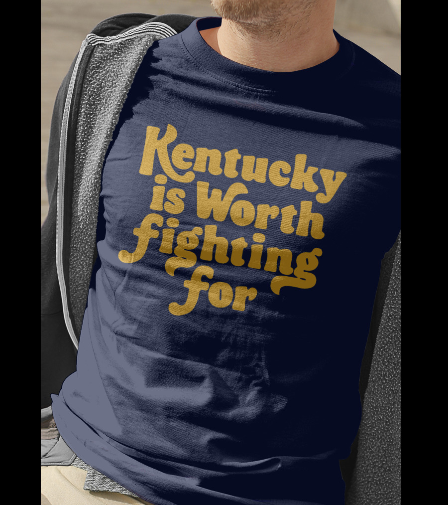Kentucky Is Worth Fighting For T-Shirt
