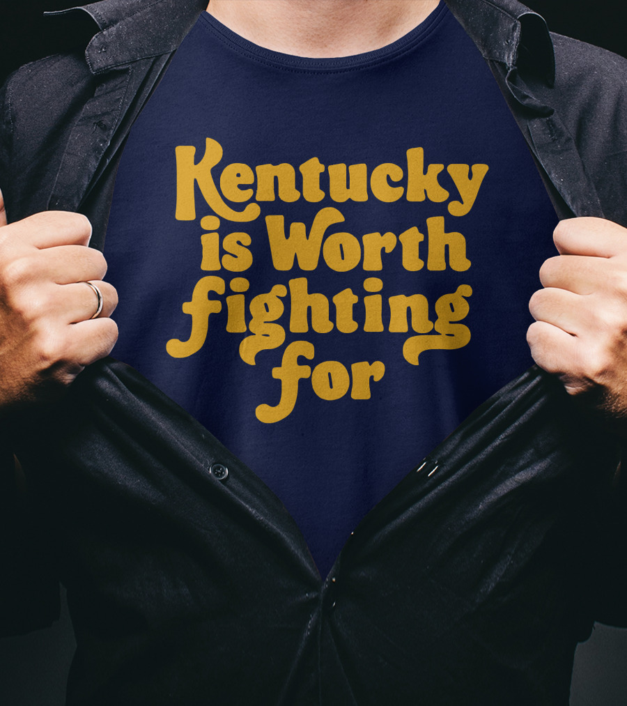 Kentucky Is Worth Fighting For T-Shirt