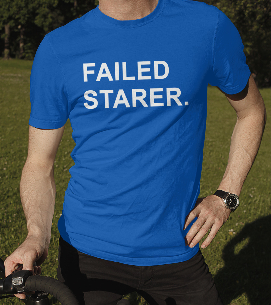 FAILED STARER T-Shirt