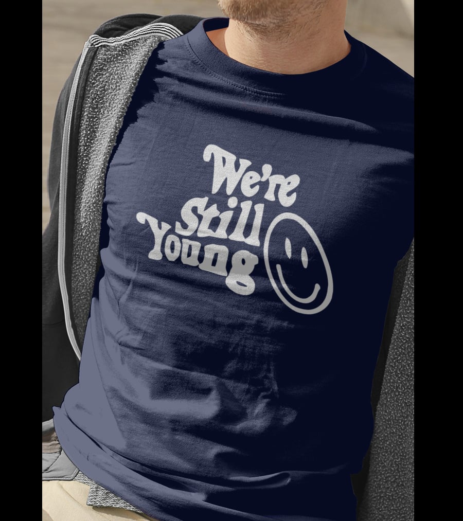 We're Still Young Smiley Face T-Shirt