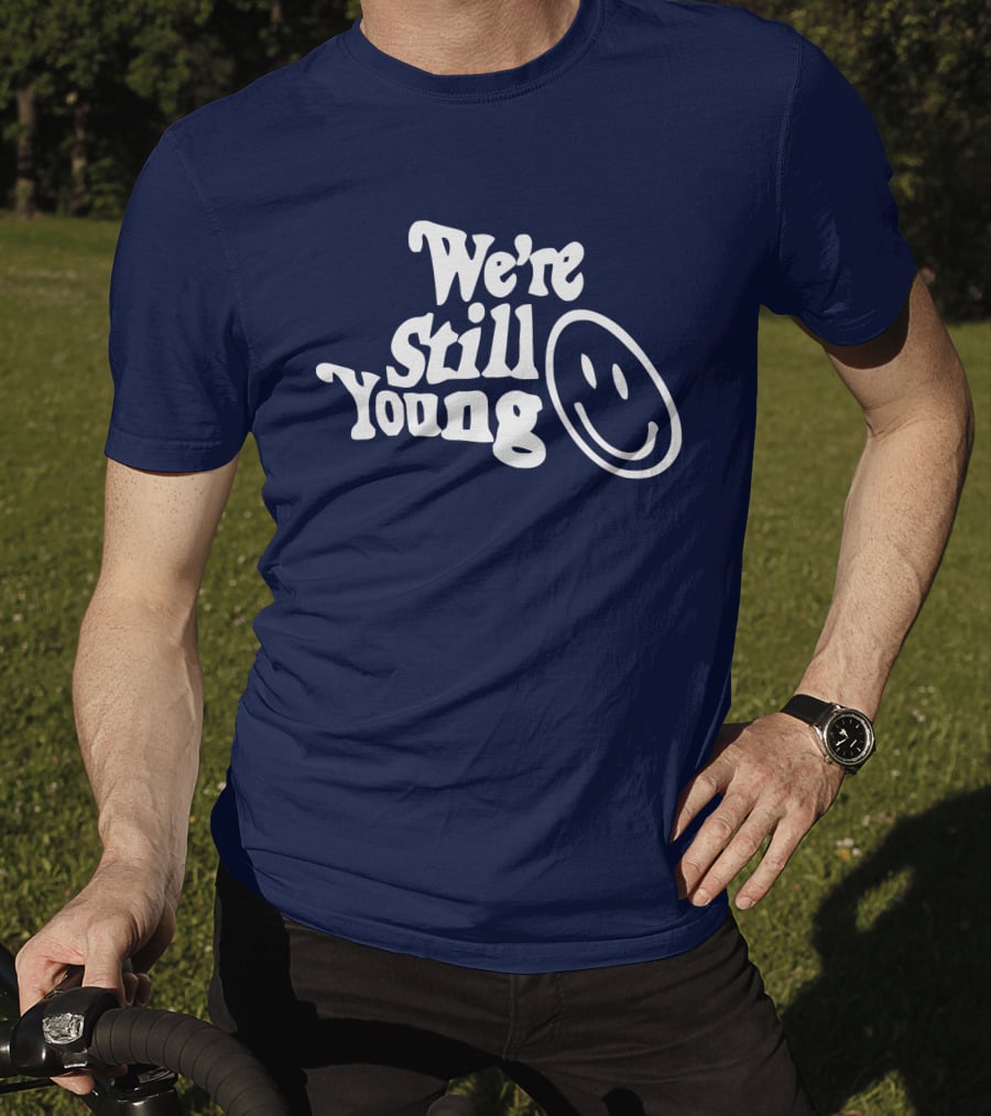 We're Still Young Smiley Face T-Shirt