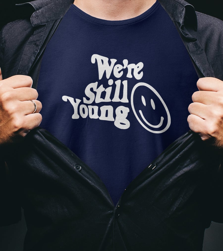 We're Still Young Smiley Face T-Shirt