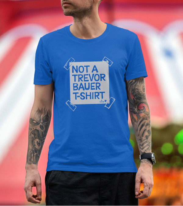 Premium T-Shirt: Not A Trevor Bauer T-Shirt Players 4 T-Shirt Not A Trevor Bauer T-Shirt Players 4 T-Shirt
