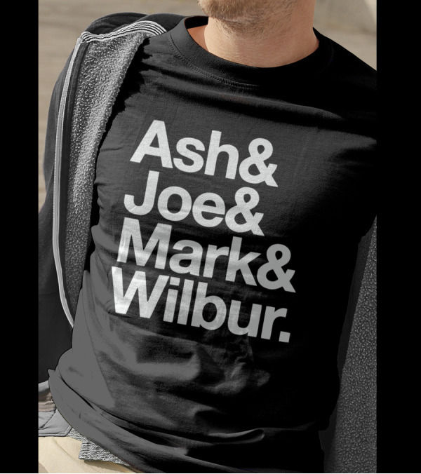 Ash And Joe And Mark And Wilbur T-Shirt