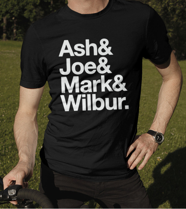 Ash And Joe And Mark And Wilbur T-Shirt