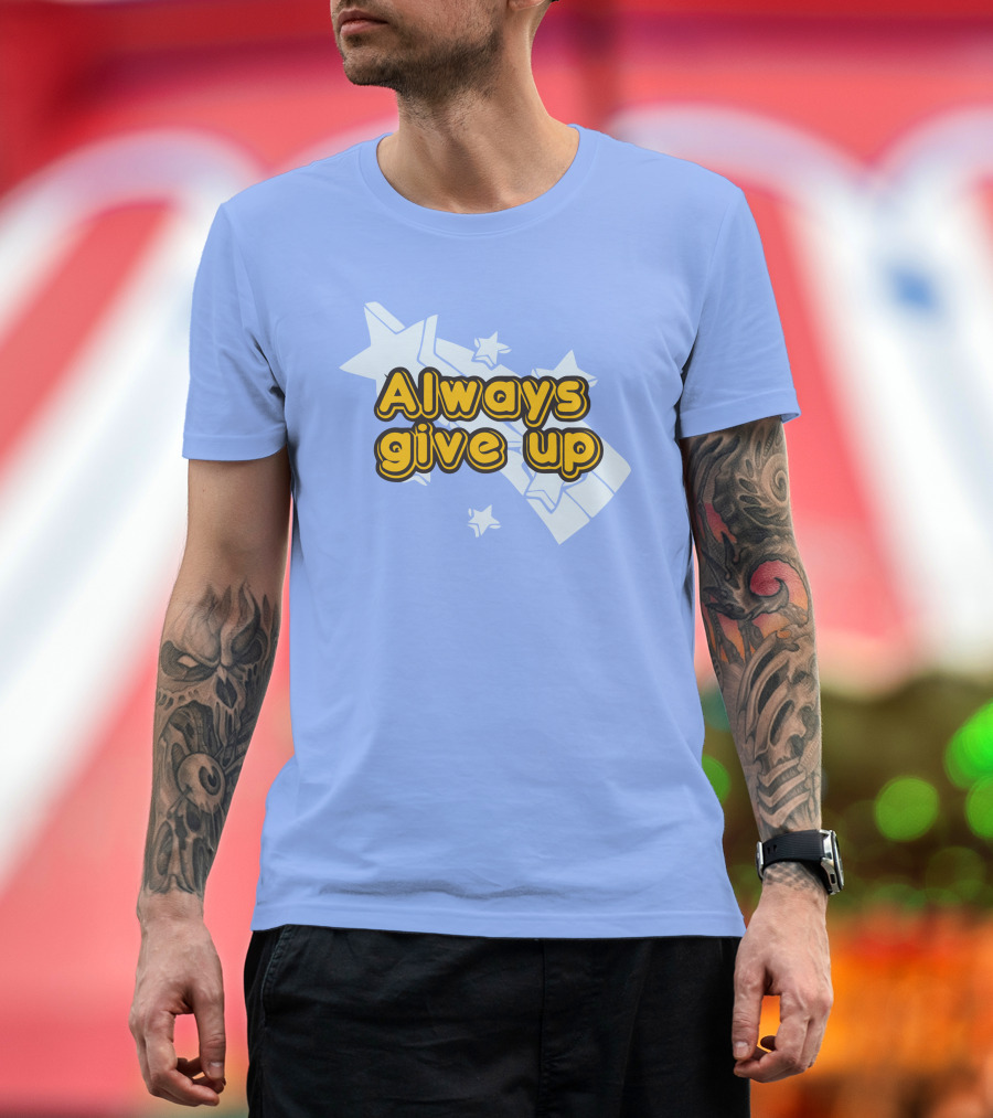 Always Give Up Star T-Shirt