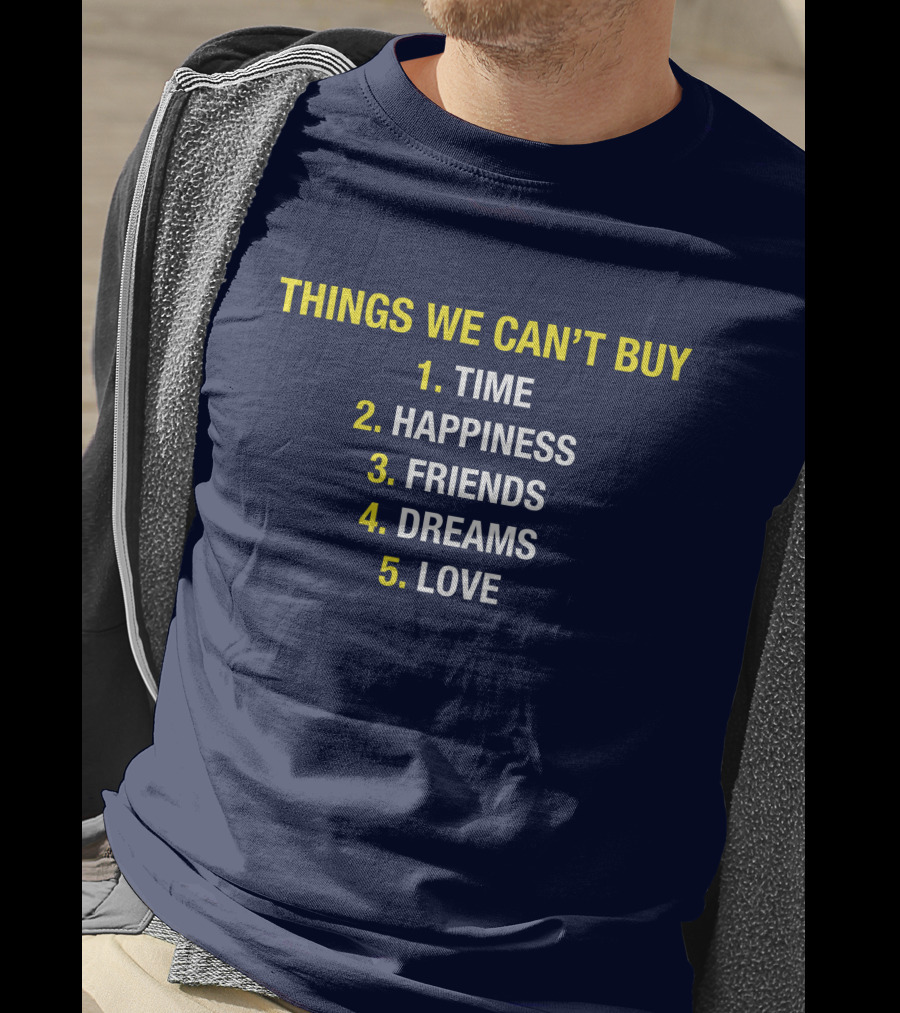 Things We Can't Buy Time Happiness Friends Dreams Love T-Shirt