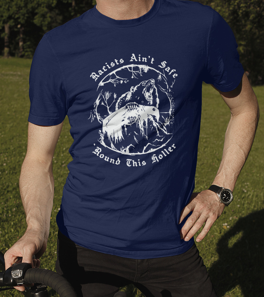 Racists Ain’t Safe Round This Holler Bear In The Forest T-Shirt