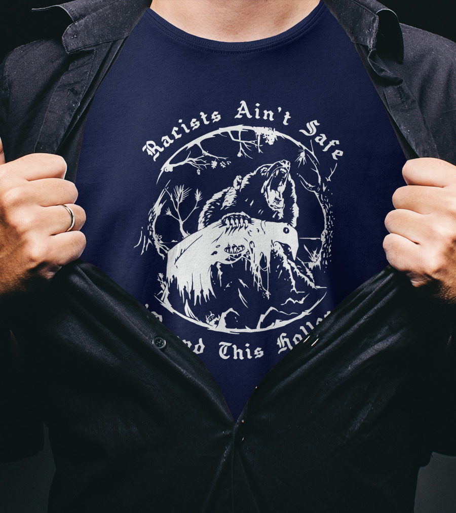 Racists Ain’t Safe Round This Holler Bear In The Forest T-Shirt
