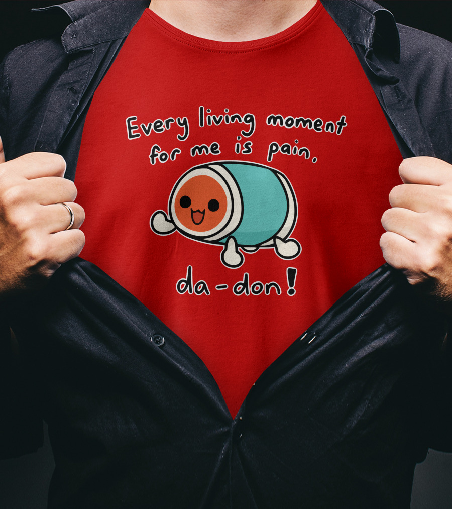 Every Living Moment For Me Is Pain Da-Don T-Shirt