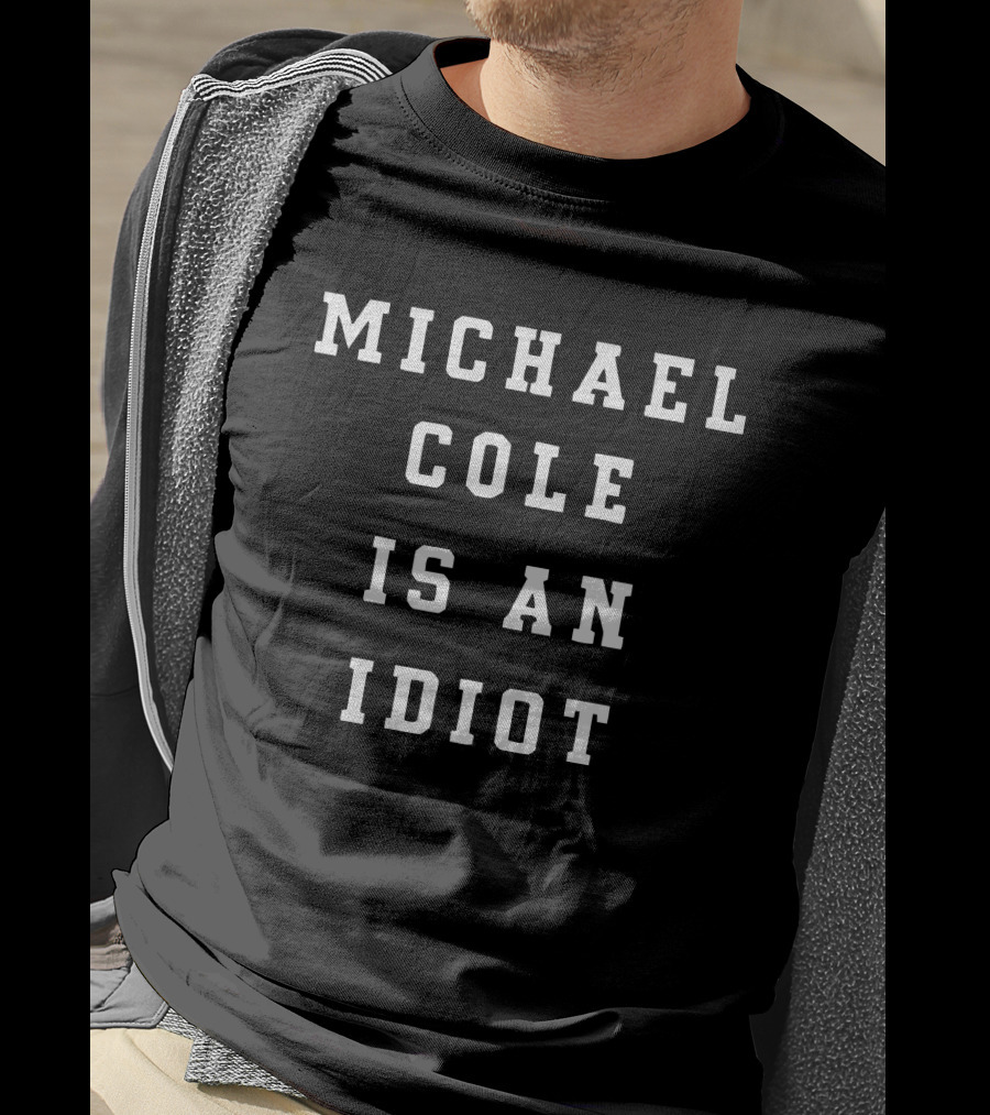 Michael Cole Is An Idiot T-Shirt
