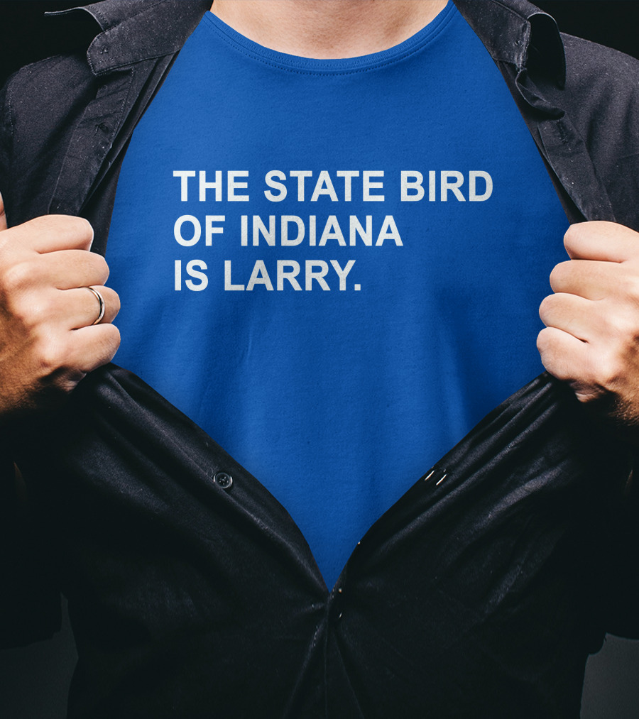 The State Bird Of Indiana Is Larry T-Shirt