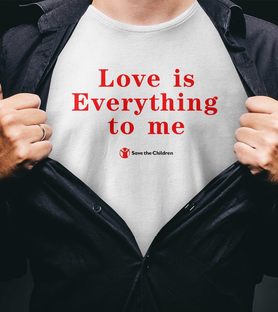 Love Is Everything To Me Save The Children Charity Support T-Shirt